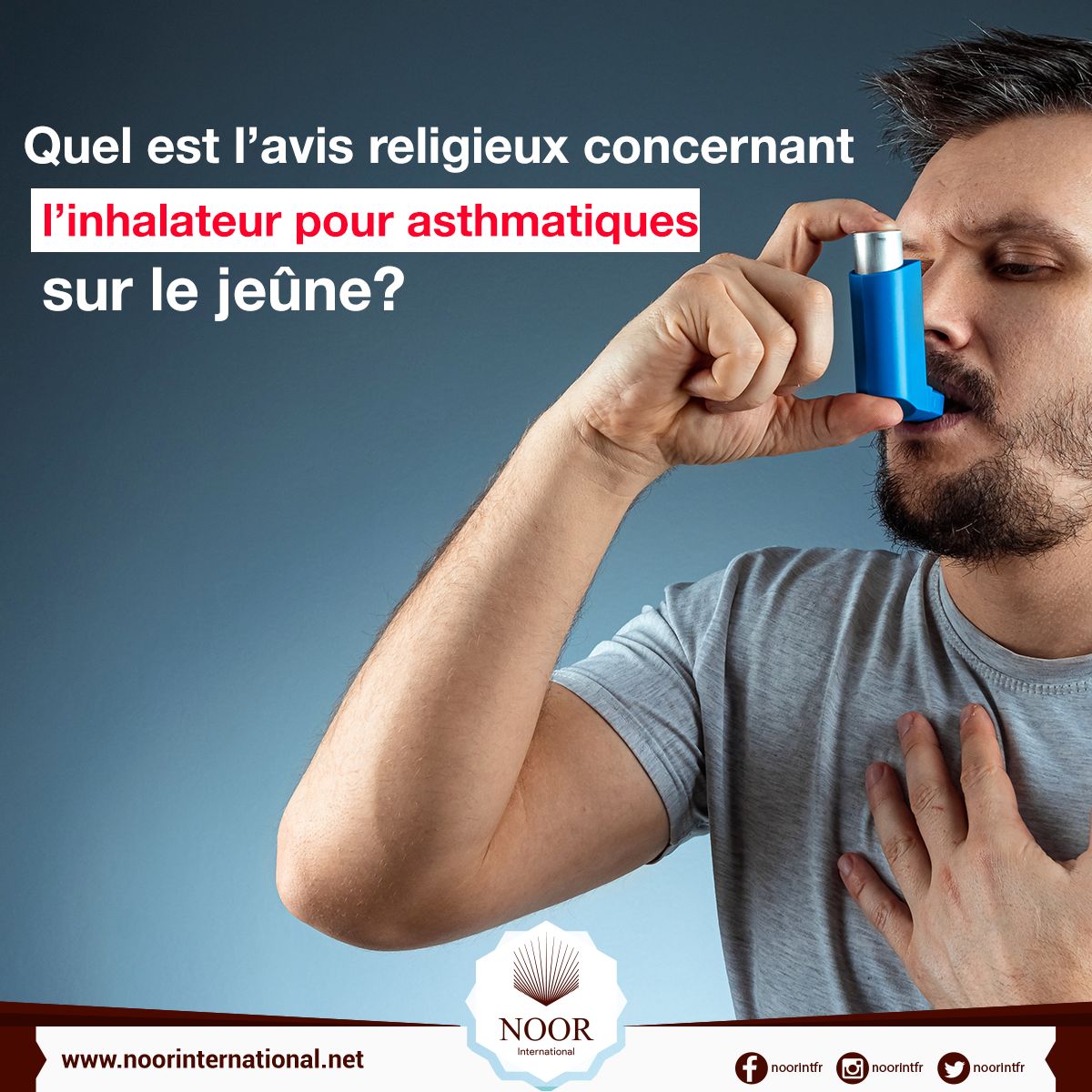 Quel est l’avis religieux concernant l’inhalateur pour asthmatiques sur le jeûne?