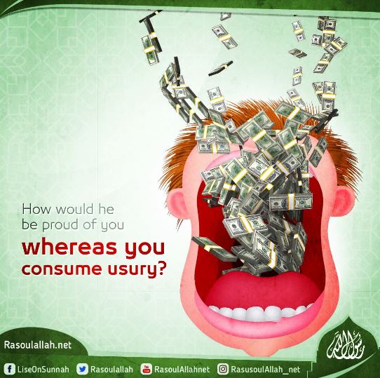 How would he be proud of you whereas you consume usury?