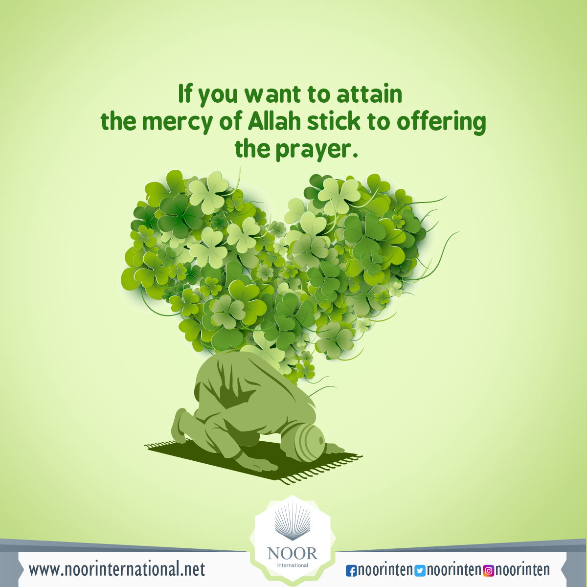 If you want to attain the mercy of Allah stick to offering the prayer.