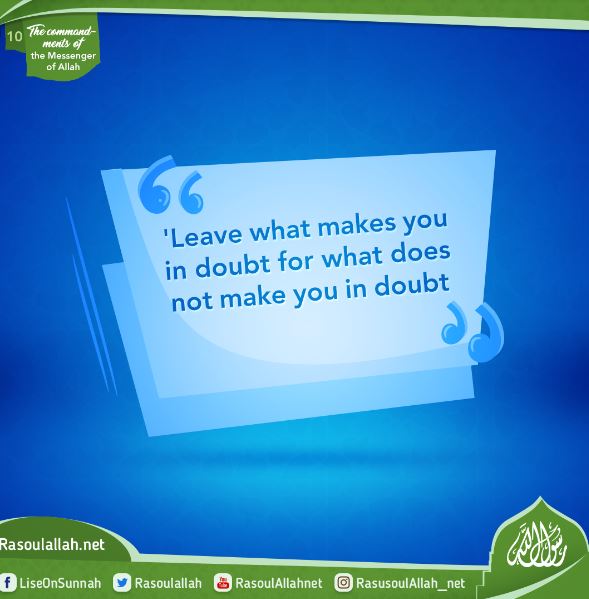 'Leave what makes you in doubt for what does not make you in doubt