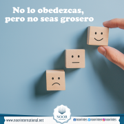 No lo obedezcas, pero no seas grosero