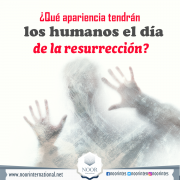 ¿Qué apariencia tendrán los humanos el día de la resurrección?