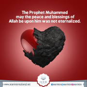 The Prophet Muhammed, may the peace and blessings of Allah be upon him, was not eternalized.