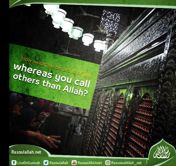 How would he be proud of you whereas you call others than Allah?