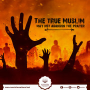 The true Muslim may not abandon the prayer