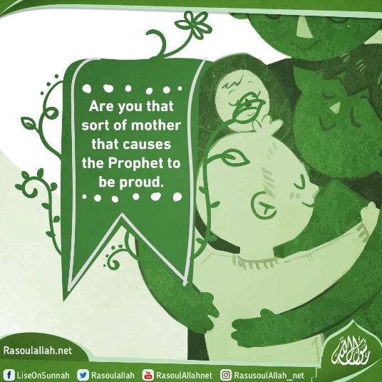 Are you that sort of mother that causes the Prophet to be proud.