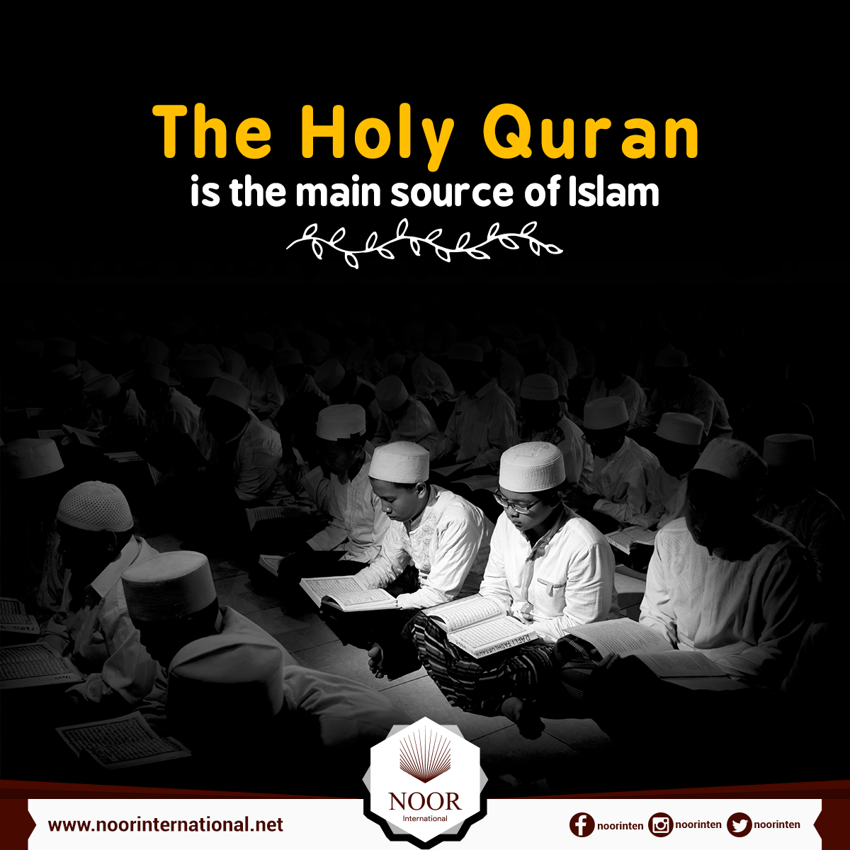 The Holy Quran is the main source of Islam