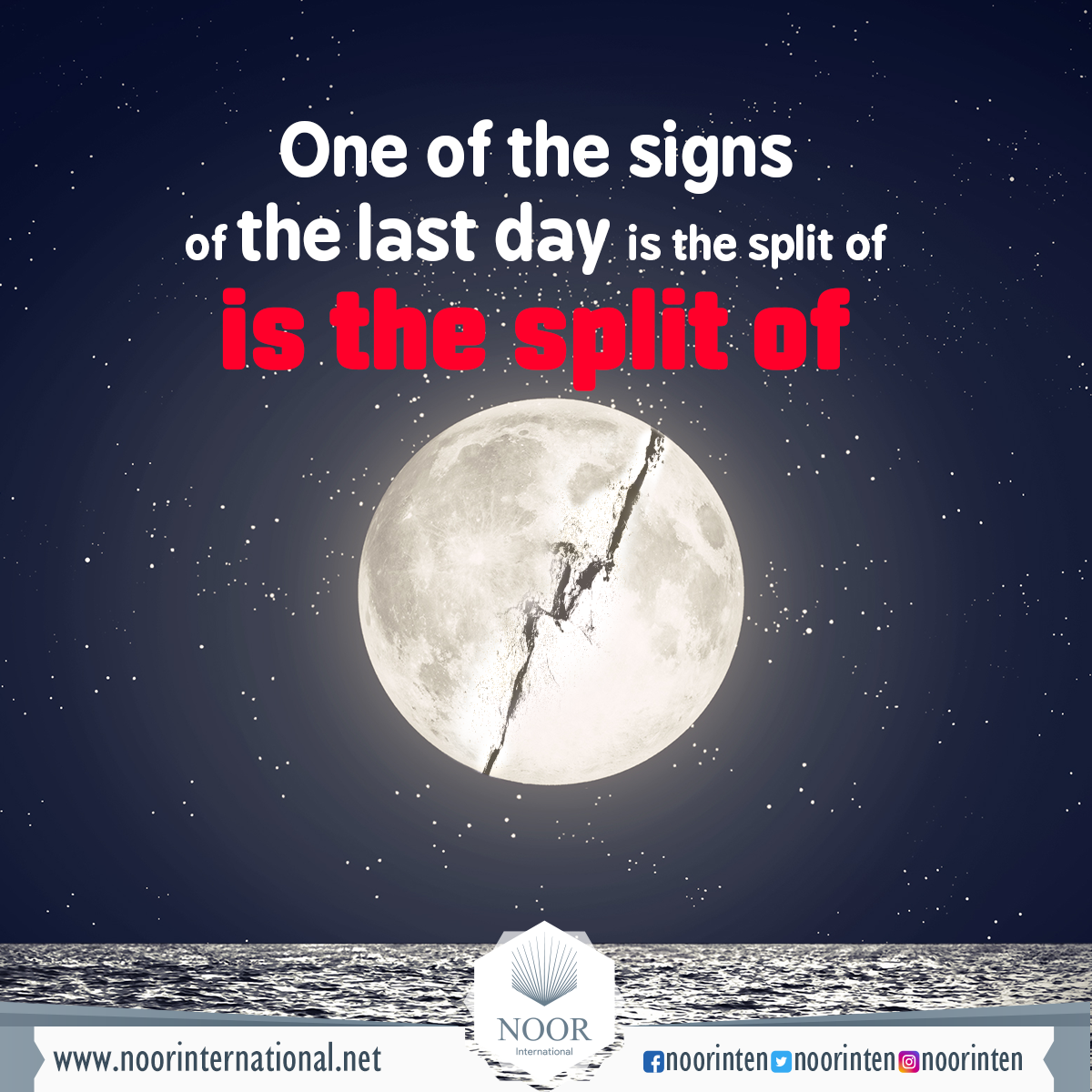 One of the signs of the last day is the split of the moon.