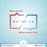 Pharoah asks and Moses answers him.