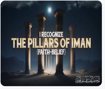 I Recognize the Pillars of Imān (faith/belief)