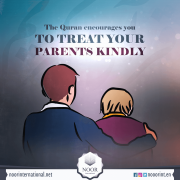 The Quran encourages you to treat your parents kindly