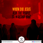 When did the Christ ask the people to worship him ??