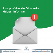 Los profetas de Dios solo debían informar