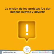 La misión de los profetas fue dar buenas nuevas y advertir