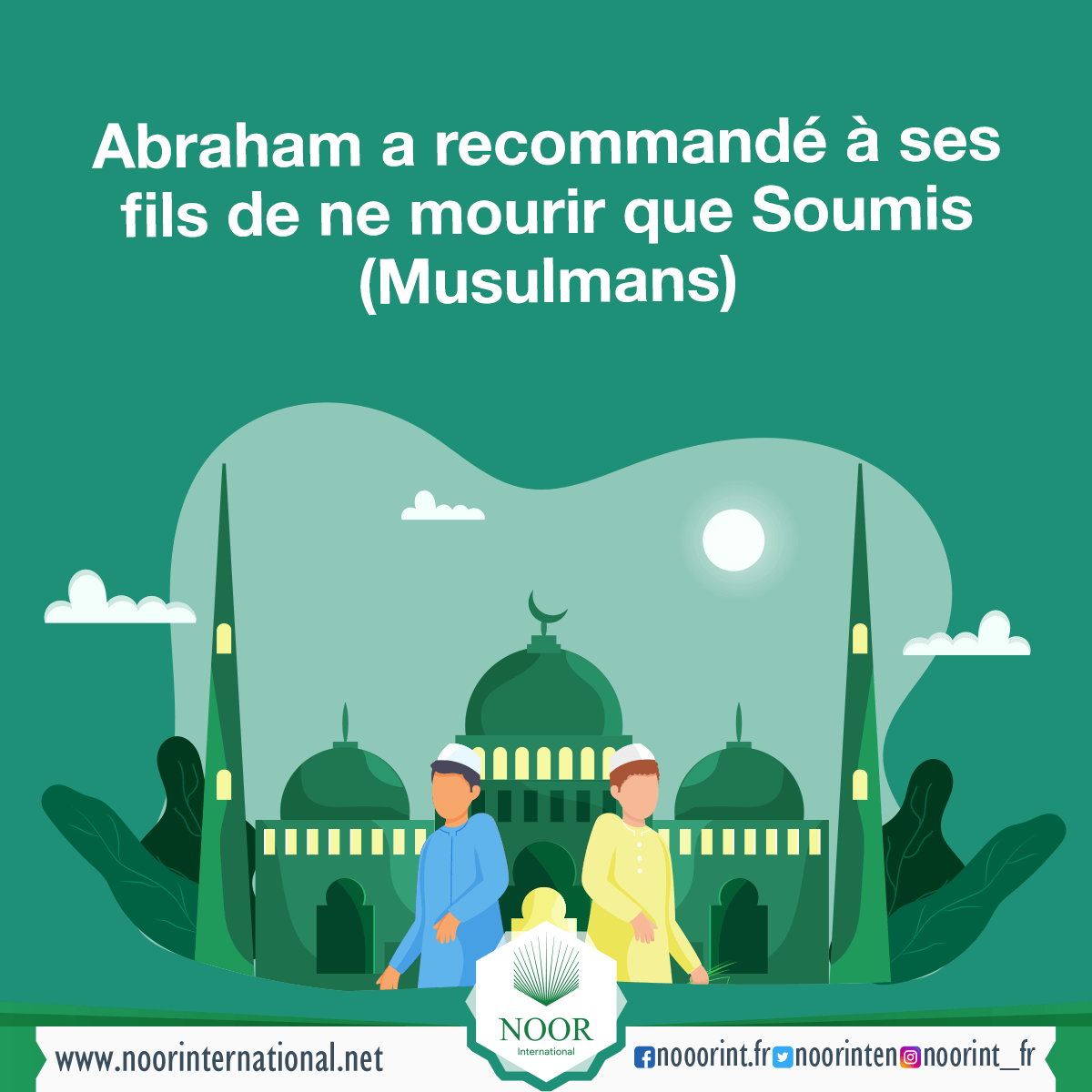 Abraham a recommandé à ses fils de ne mourir que Soumis (Musulmans)