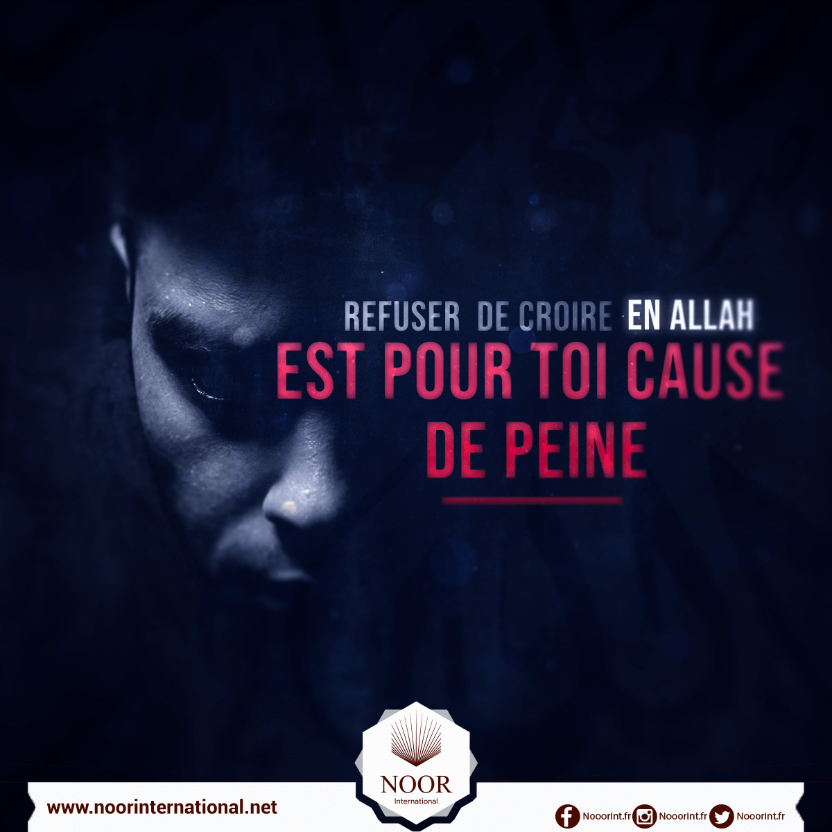 Refuser de croire en Allah est pour toi cause de peine