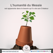 L’humanité du Messie est apparente dans le besoin qu’il a de son Créateur