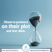 Observe patience on their plot and fear Allah.