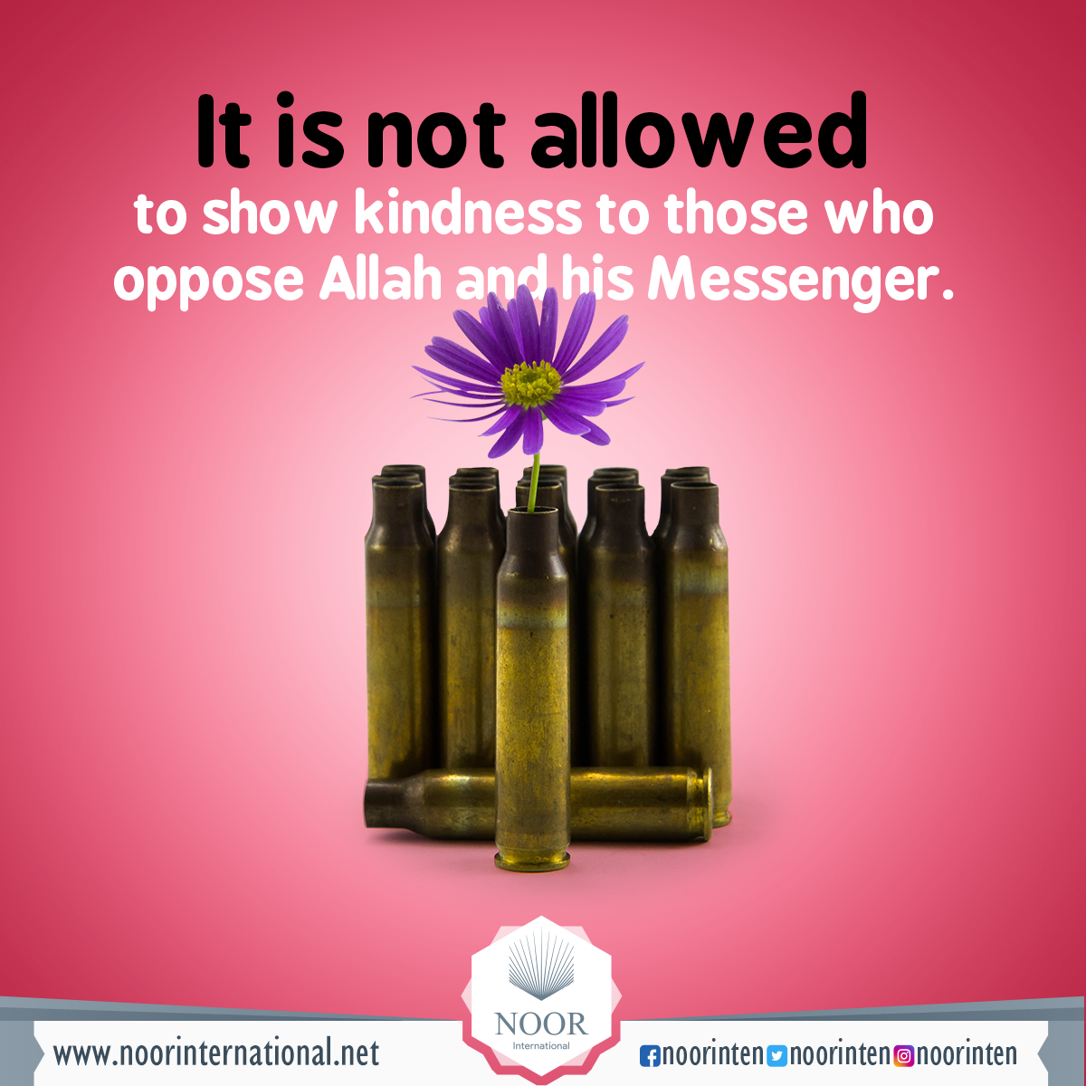 It is not allowed to show kindness to those who oppose Allah and his Messenger.